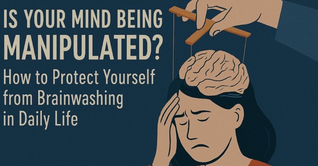 Protecting your mind from brainwashing in daily life